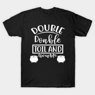 Double Double Toil and Trouble. Halloween Costume T-Shirt